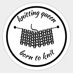 Knitting queen born to knit Sticker